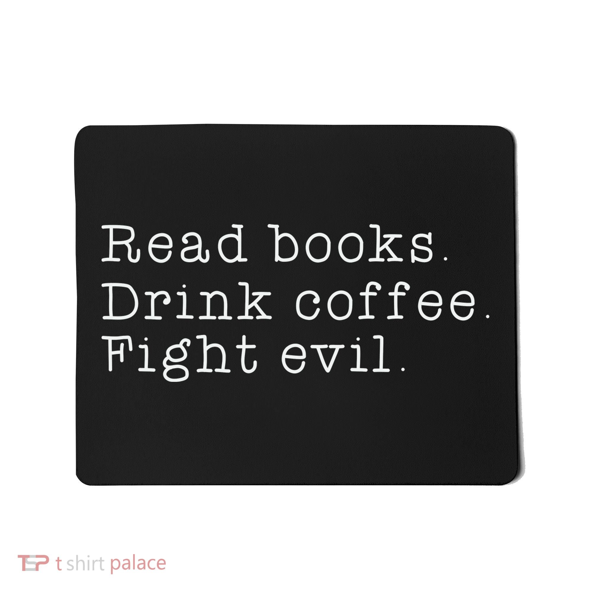 Read Books Drink Coffee Fight Evil Funny Gift Mousepad