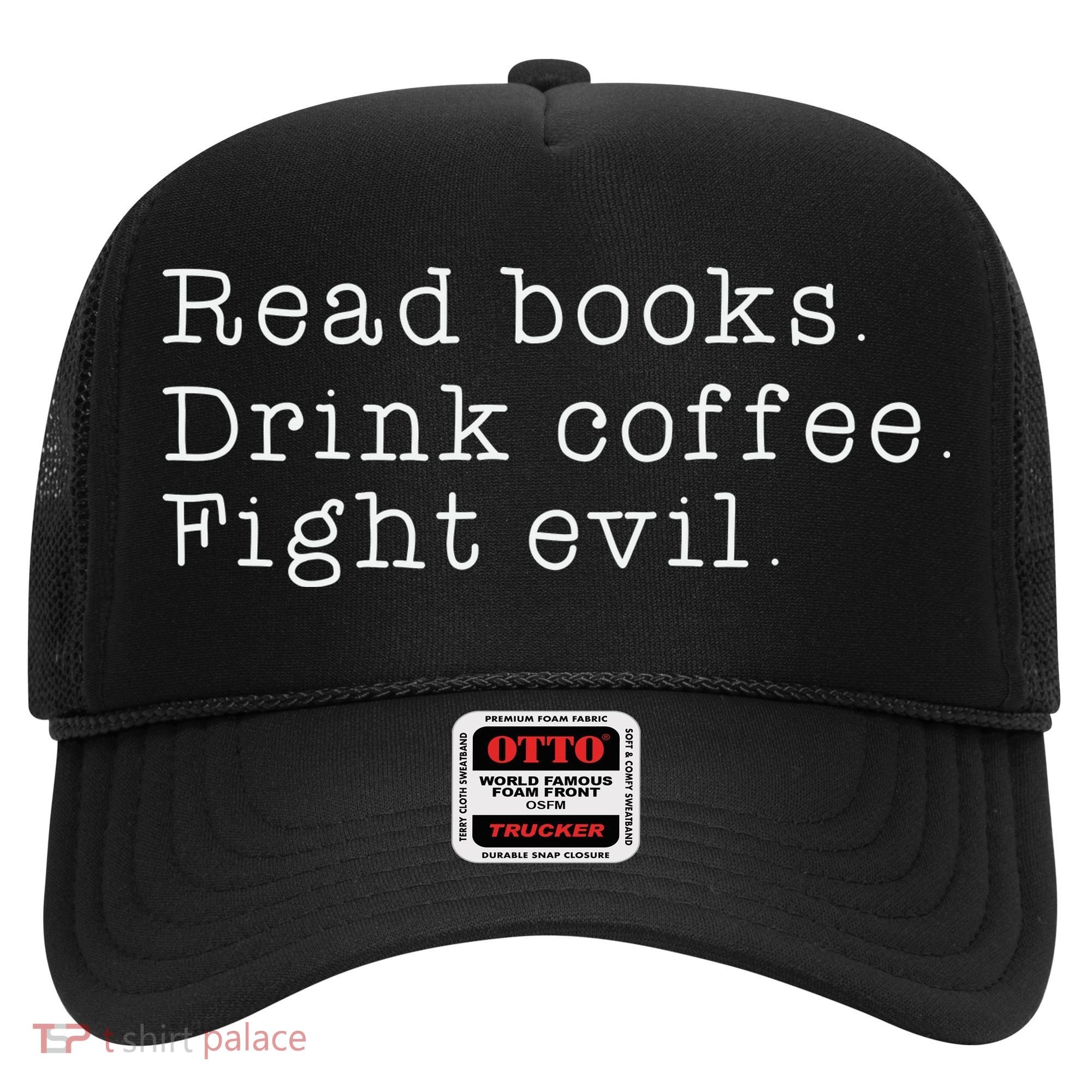 Read Books Drink Coffee Fight Evil Funny Gift Hat
