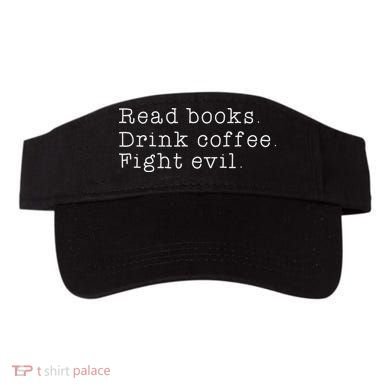 Read Books Drink Coffee Fight Evil Funny Gift Visor