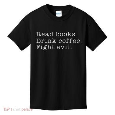 Read Books Drink Coffee Fight Evil Funny Gift Kids T-Shirt