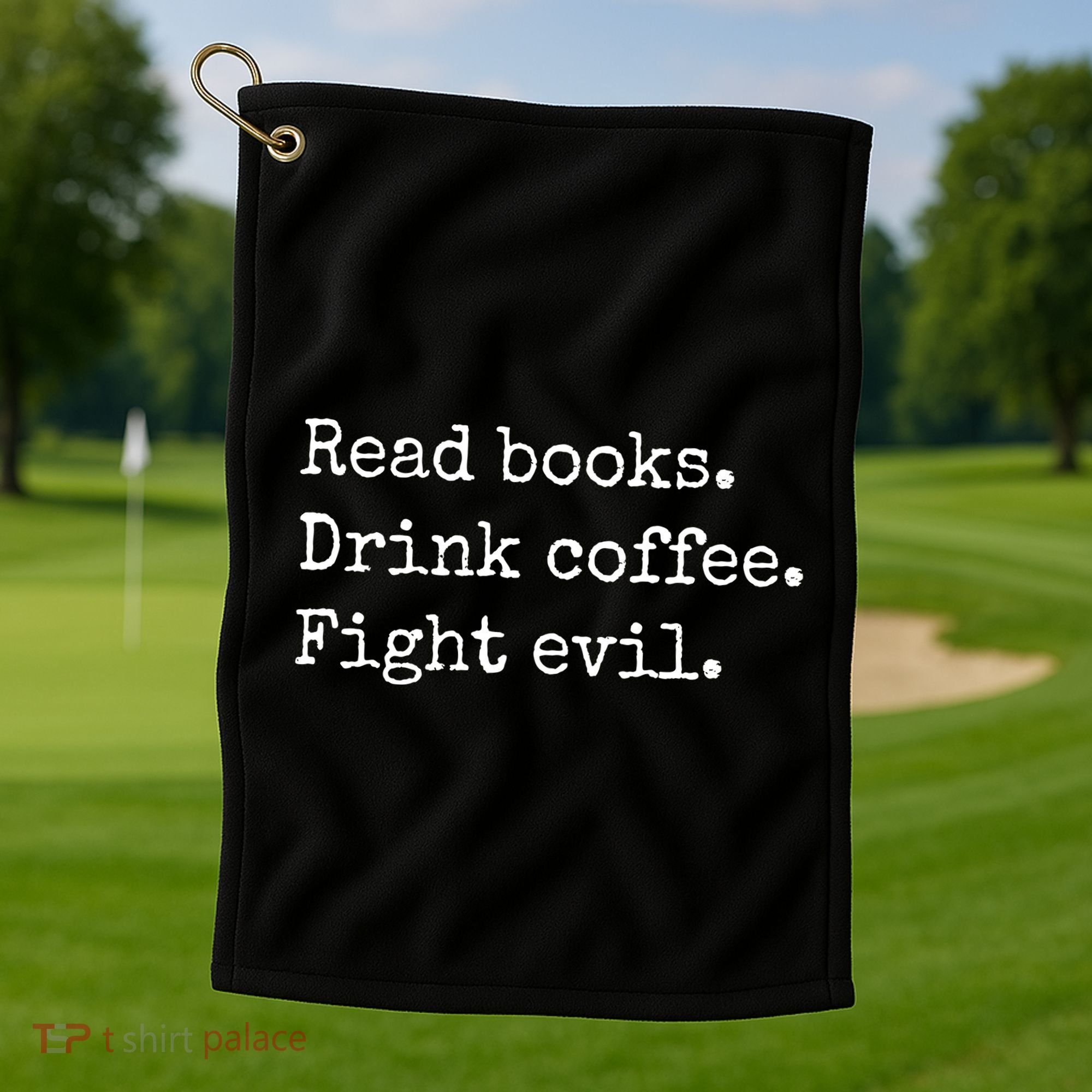 Read Books Drink Coffee Fight Evil Golf Towel