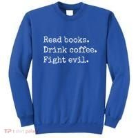 Read Books Drink Coffee Fight Evil Sweatshirt thumb 0