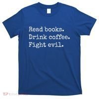 Read Books Drink Coffee Fight Evil T-Shirt thumb 0