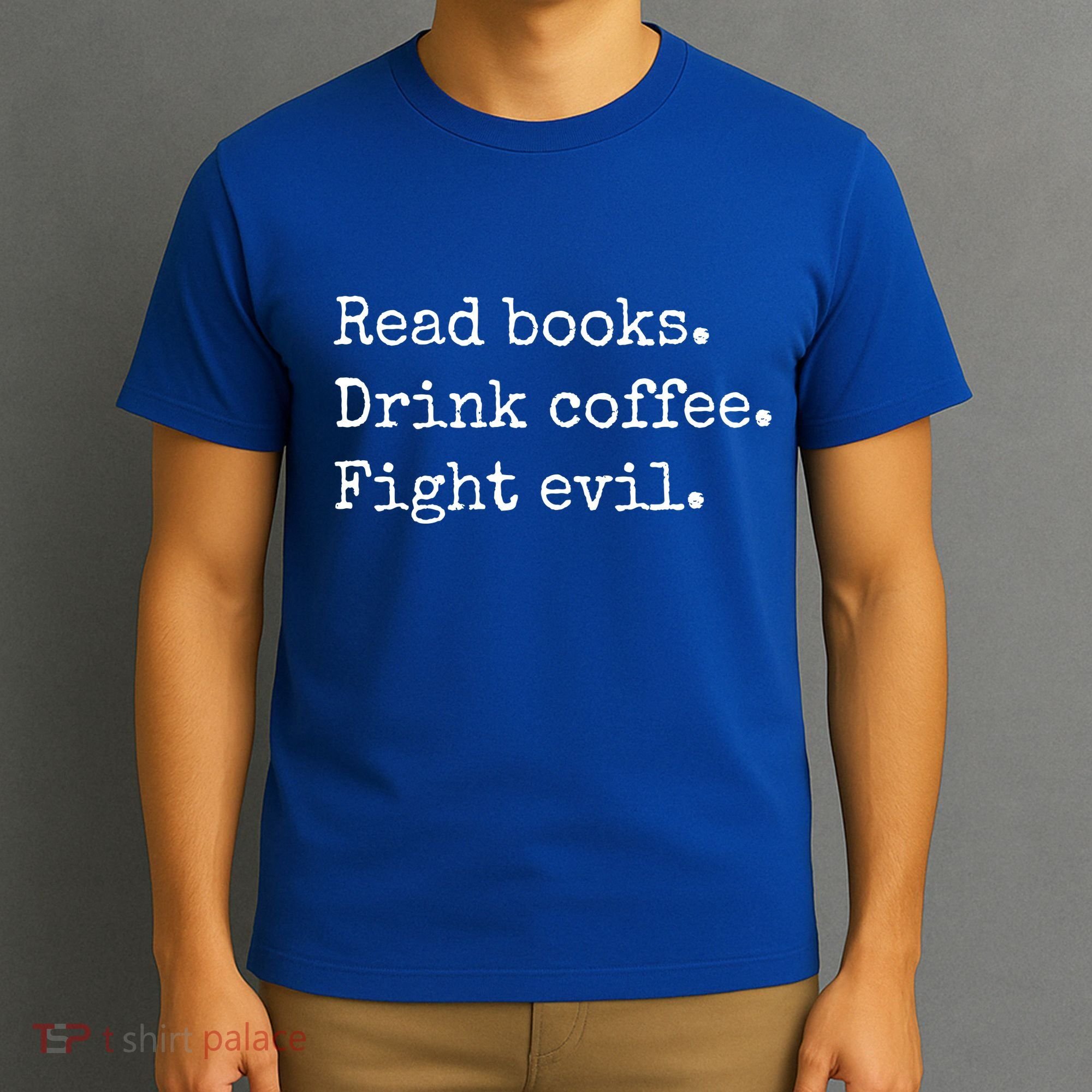 Read Books Drink Coffee Fight Evil T-Shirt