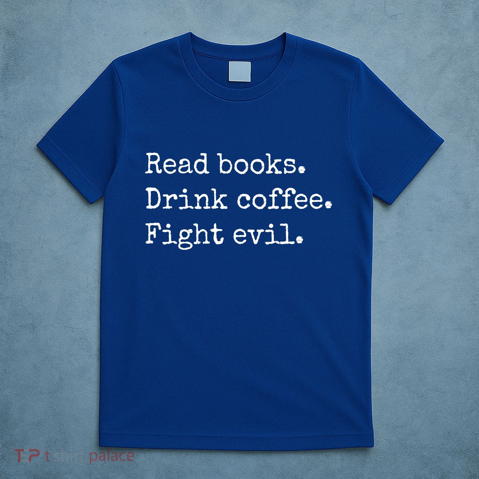 Read Books Drink Coffee Fight Evil T-Shirt