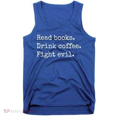 Read Books Drink Coffee Fight Evil Tank Top