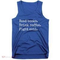 Read Books Drink Coffee Fight Evil Tank Top thumb 0