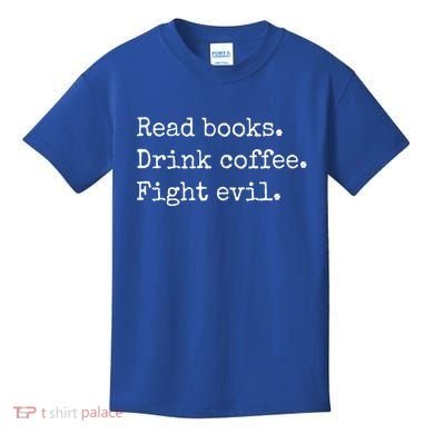 Read Books Drink Coffee Fight Evil Kids T-Shirt