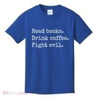 Read Books Drink Coffee Fight Evil Kids T-Shirt thumb 0