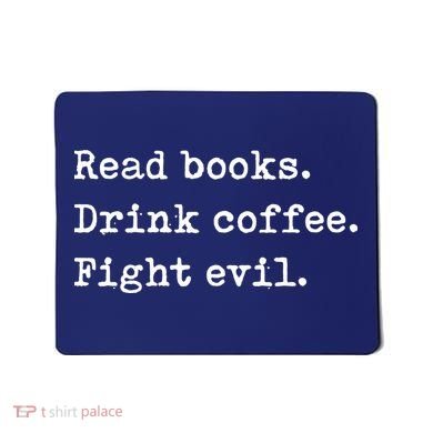 Read Books. Drink Coffee. Fight Evil. Funny Reading Mousepad