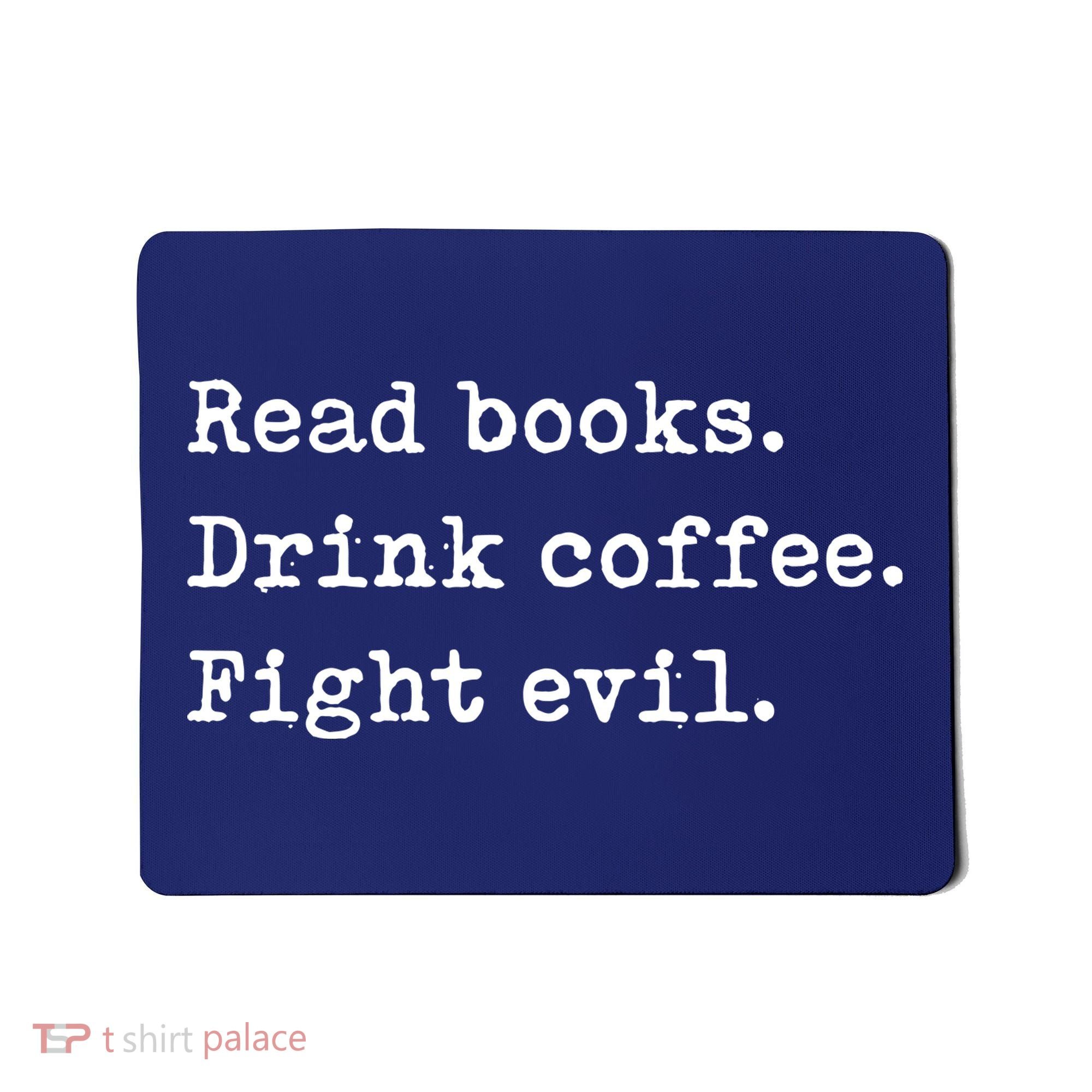 Read Books. Drink Coffee. Fight Evil. Funny Reading Mousepad