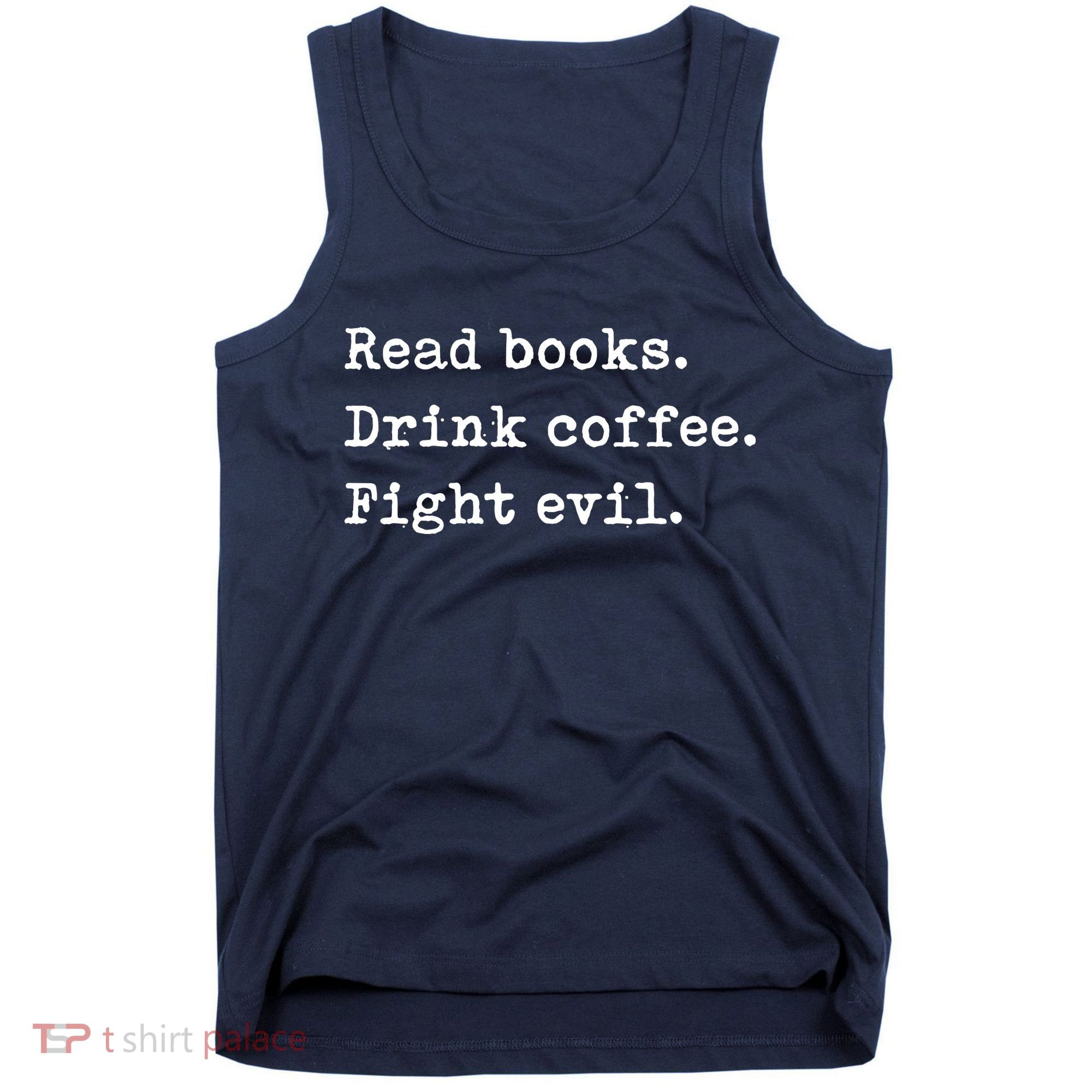 Read Books. Drink Coffee. Fight Evil. Funny Reading Tank Top