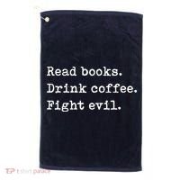 Read Books. Drink Coffee. Fight Evil. Funny Reading Golf Towel thumb 0