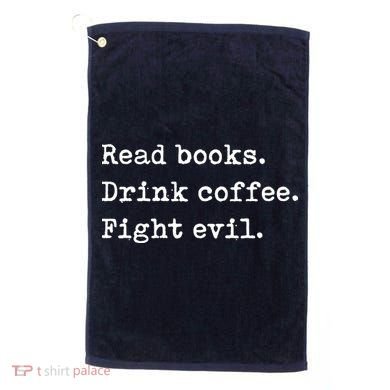 Read Books. Drink Coffee. Fight Evil. Funny Reading Golf Towel