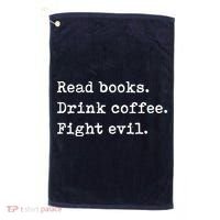 Read Books. Drink Coffee. Fight Evil. Funny Reading Golf Towel thumb 0