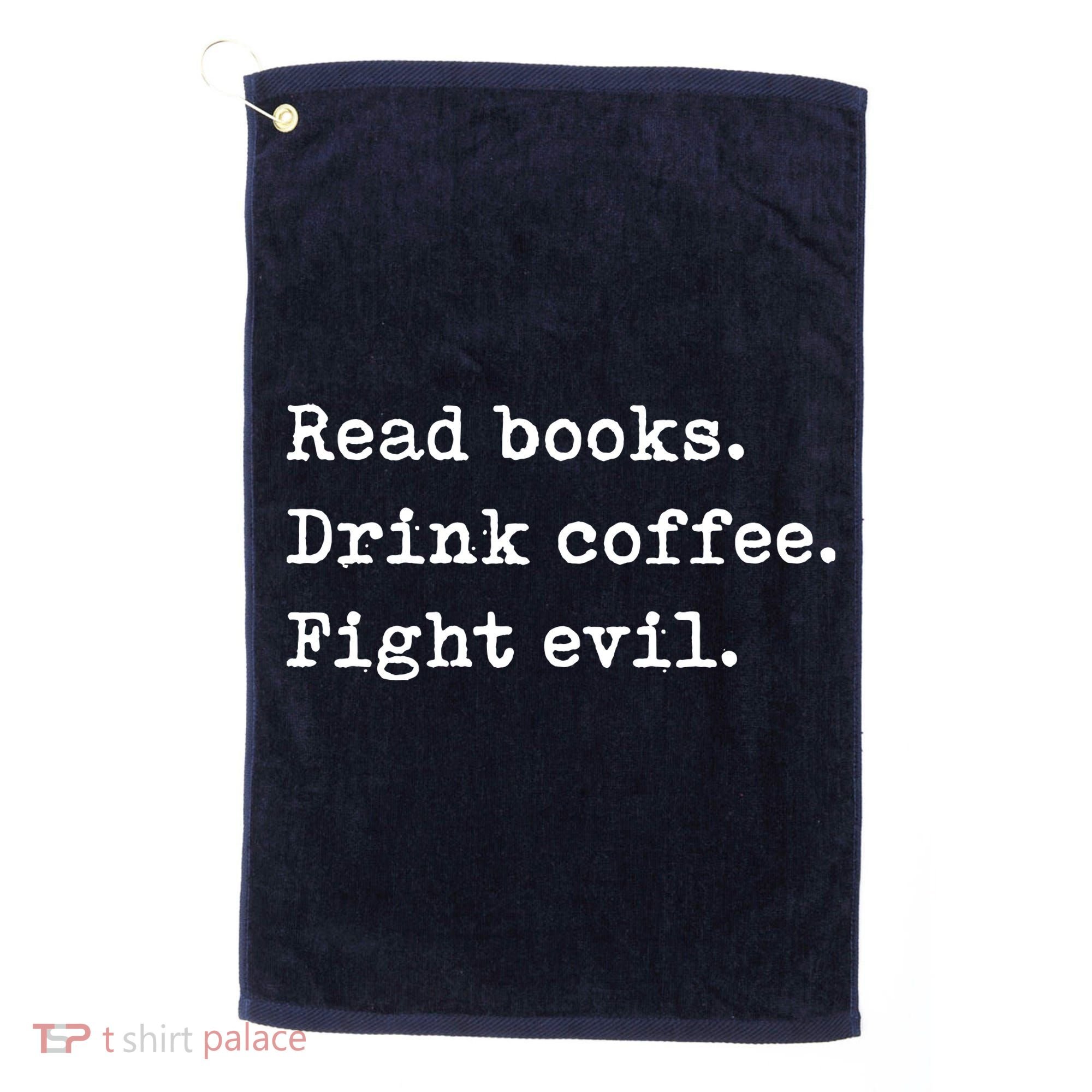 Read Books. Drink Coffee. Fight Evil. Funny Reading Golf Towel