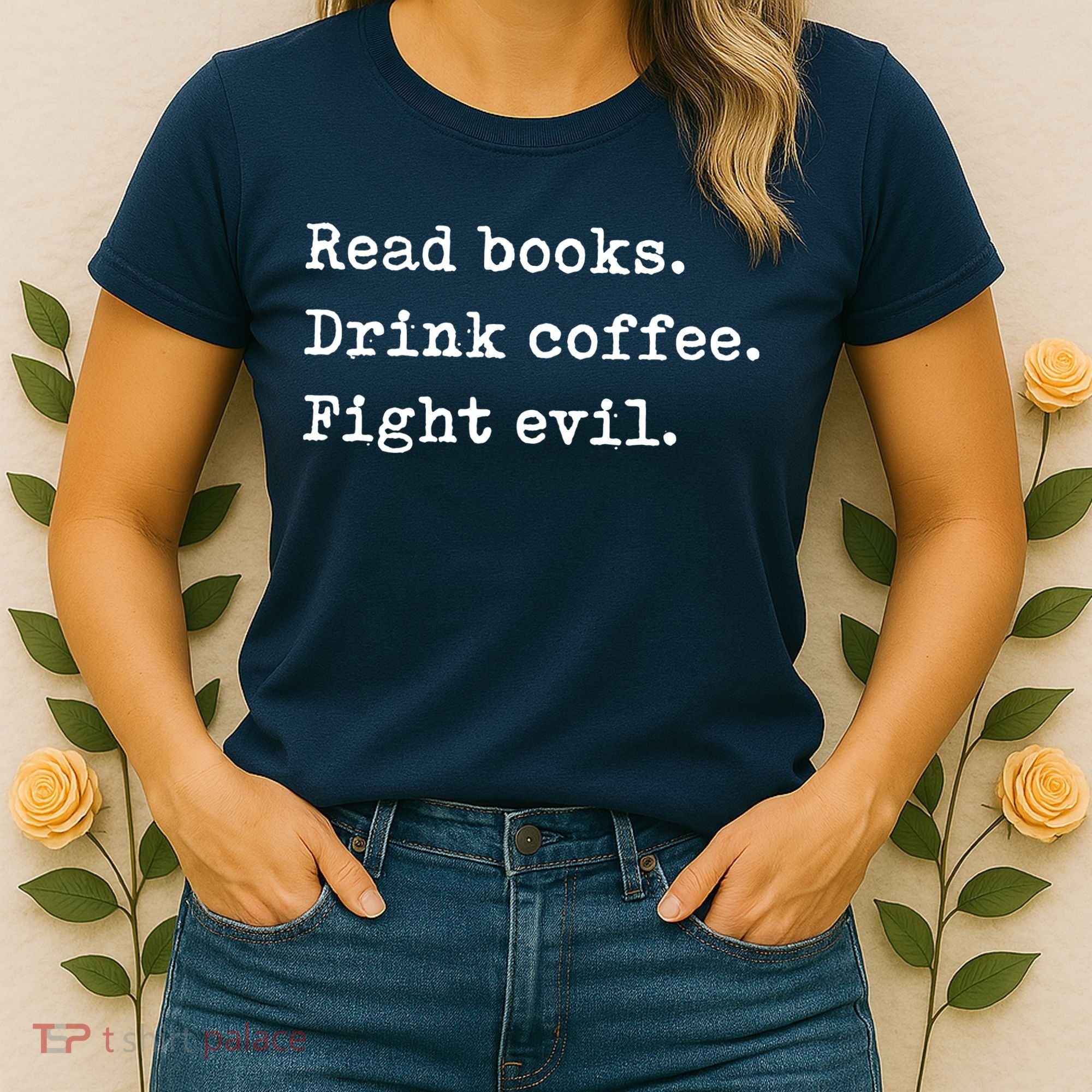 Read Books. Drink Coffee. Fight Evil. Funny Reading Women's T-Shirt