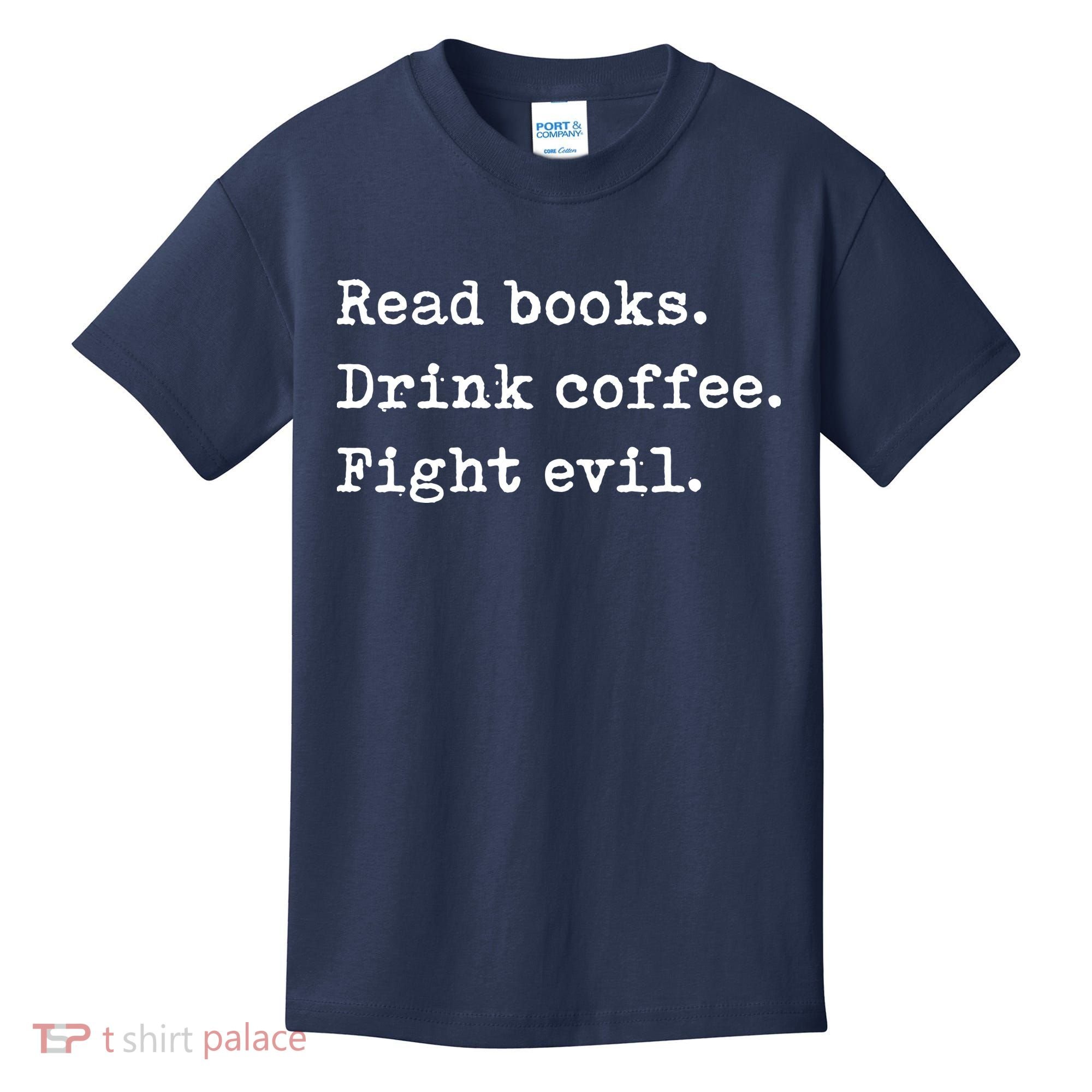 Read Books. Drink Coffee. Fight Evil. Funny Reading Kids T-Shirt