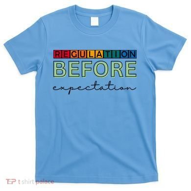 Regulation Before Expectation Autism Awareness Quote T-Shirt