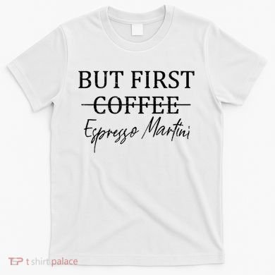 Retro But First Coffee Espresso Martini Funny Drinking Lover T-Shirt