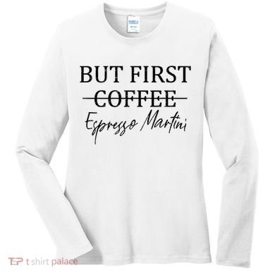 Retro But First Coffee Espresso Martini Funny Drinking Lover Women's Long Sleeve Shirt