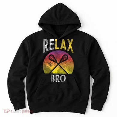 Relax Bro Funny Lacrosse Sayings Lax Player Coach Team Gift Hoodie