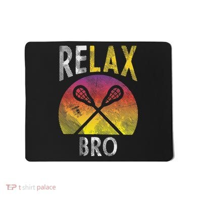 Relax Bro Funny Lacrosse Sayings Lax Player Coach Team Gift Mousepad