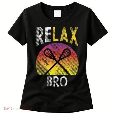 Relax Bro Funny Lacrosse Sayings Lax Player Coach Team Gift Women's T-Shirt