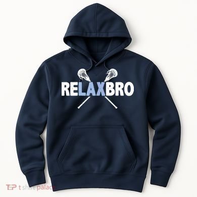 RELAX BRO Funny Lacrosse Player Lax Lover Joke Hoodie