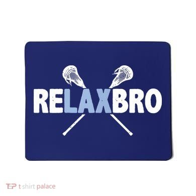 RELAX BRO Funny Lacrosse Player Lax Lover Joke Mousepad