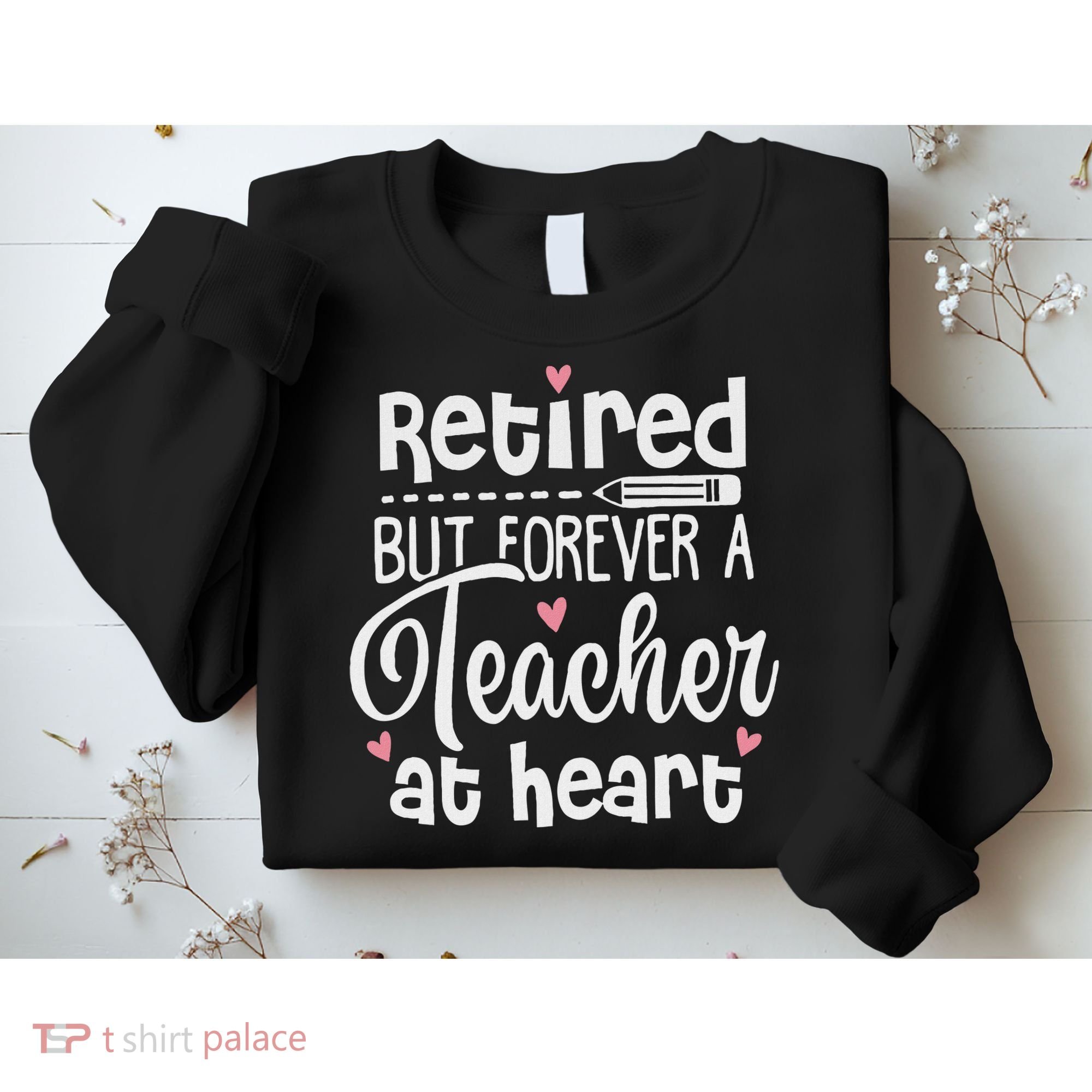 Retired But Forever A Teacher At Heart Funny Retired Teacher Sweatshirt