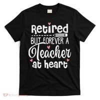 Retired But Forever A Teacher At Heart Funny Retired Teacher T-Shirt thumb 0