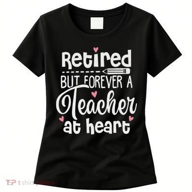 Retired But Forever A Teacher At Heart Funny Retired Teacher Women's T-Shirt