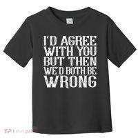 Rude But Funny Sarcastic Saying Quote Funny Classic Toddler T-Shirt thumb 0