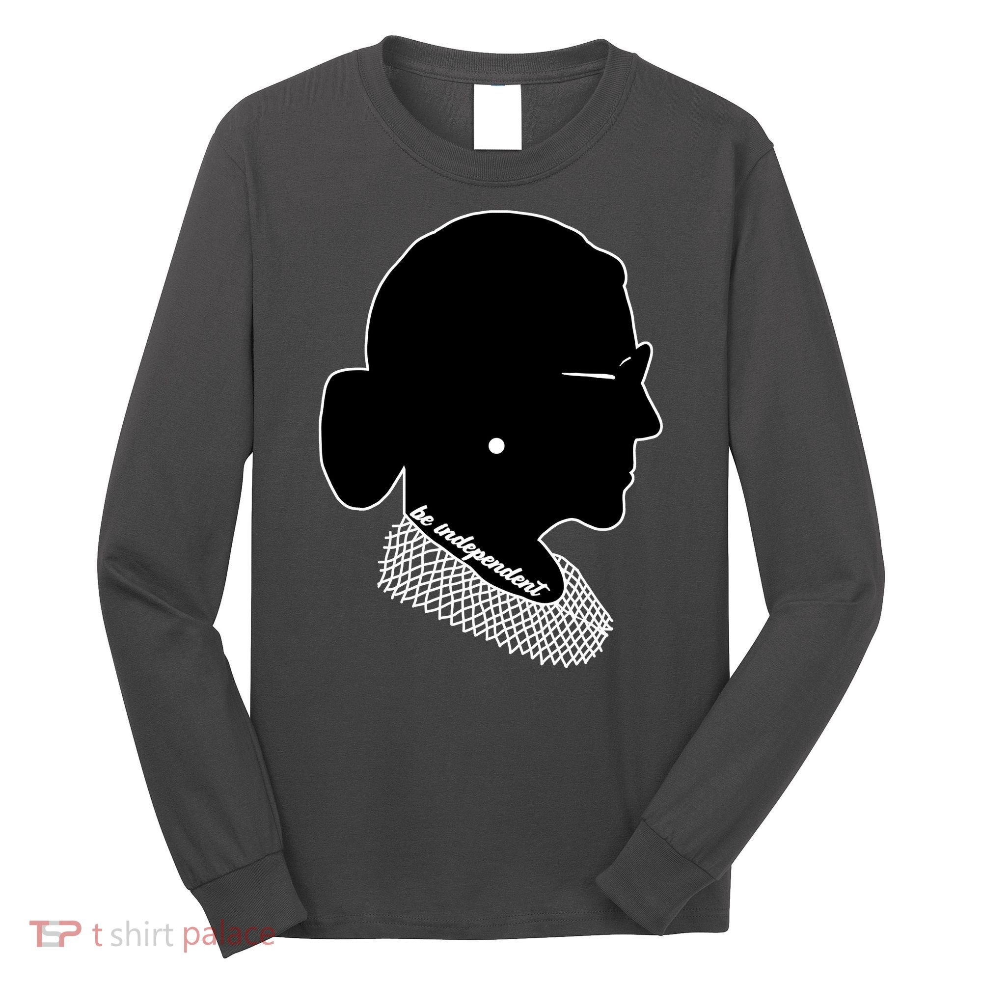 RBG Be Independent Classic Ruth Ginsburg Long Sleeve Shirt
