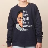 RBG Can't Spell Truth With Ruth Ginsburg Supreme Women's Sweatshirt thumb 0