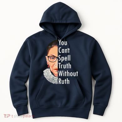RBG Can't Spell Truth With Ruth Ginsburg Supreme Hoodie