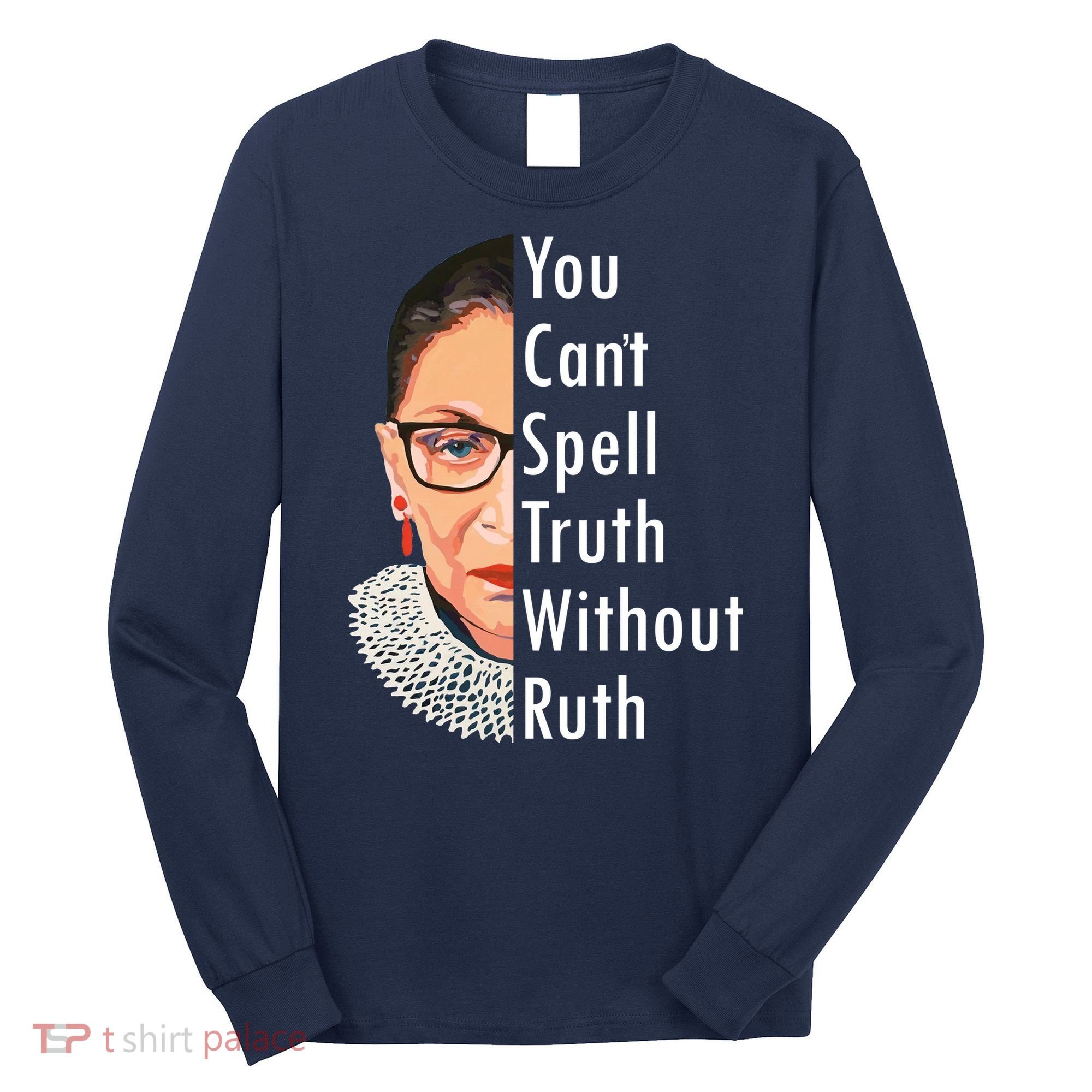 RBG Can't Spell Truth With Ruth Ginsburg Supreme Long Sleeve Shirt