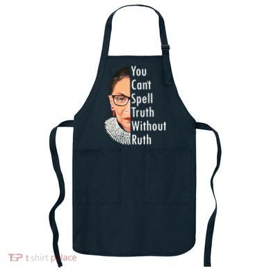 RBG Can't Spell Truth With Ruth Ginsburg Supreme Apron