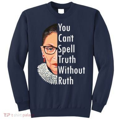 RBG Can't Spell Truth With Ruth Ginsburg Supreme Sweatshirt