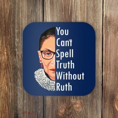 RBG Can't Spell Truth With Ruth Ginsburg Supreme Coaster