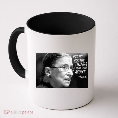 RBG Fight for the Things You Care About fff Coffee Mug