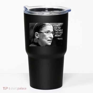RBG Fight for the Things You Care About fff Tumbler