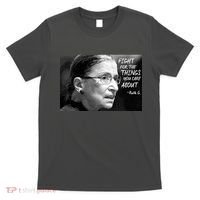 RBG Fight for the Things You Care About fff T-Shirt thumb 0