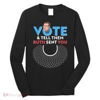 RBG Vote And Tell Them Ruth Sent You RBG Tribute Long Sleeve Shirt thumb 0