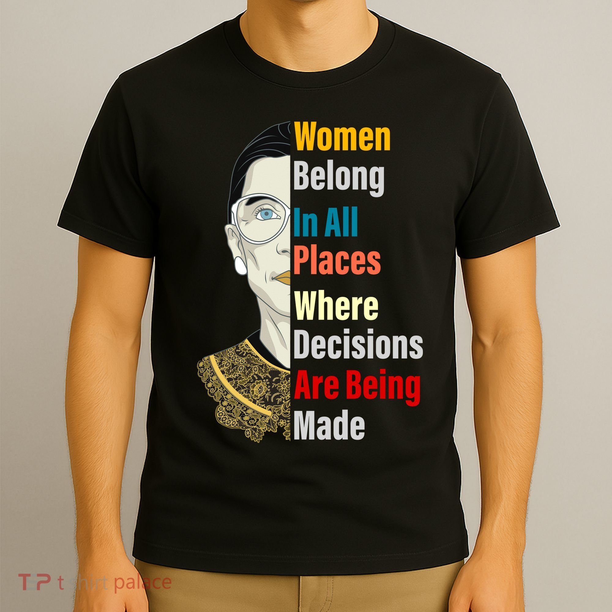 RBG Women Belong In All Places Where Decisions Are Being Made T-Shirt