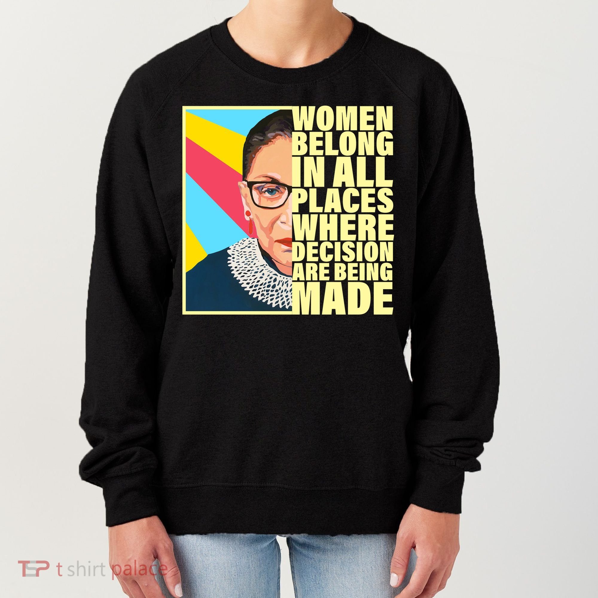 RBG Women Belong In Places Where Decisions Are Being Made Women's Sweatshirt