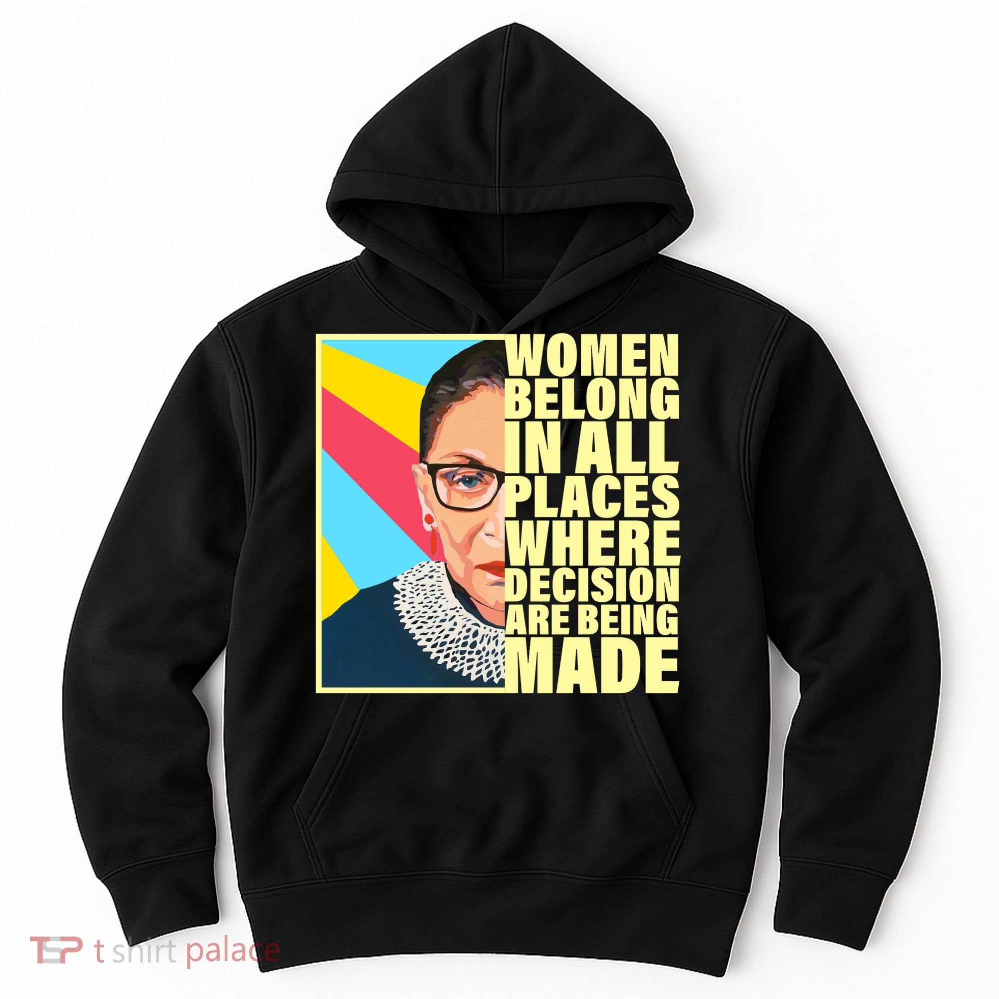 RBG Women Belong In Places Where Decisions Are Being Made Hoodie