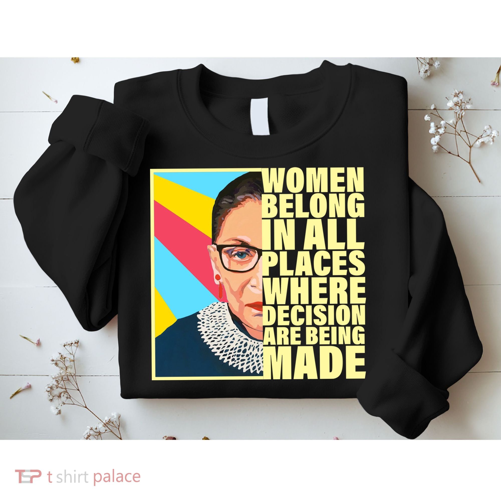 RBG Women Belong In Places Where Decisions Are Being Made Sweatshirt