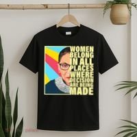 RBG Women Belong In Places Where Decisions Are Being Made T-Shirt thumb 2